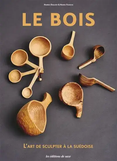 Livre Le bois - L’art de sculpter à la suédoise - Editions Les éditions de Saxe